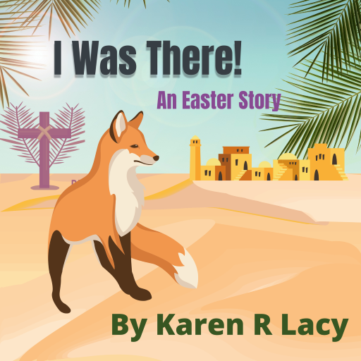 I Was There: An Easter Story: , Karen R Lacy
