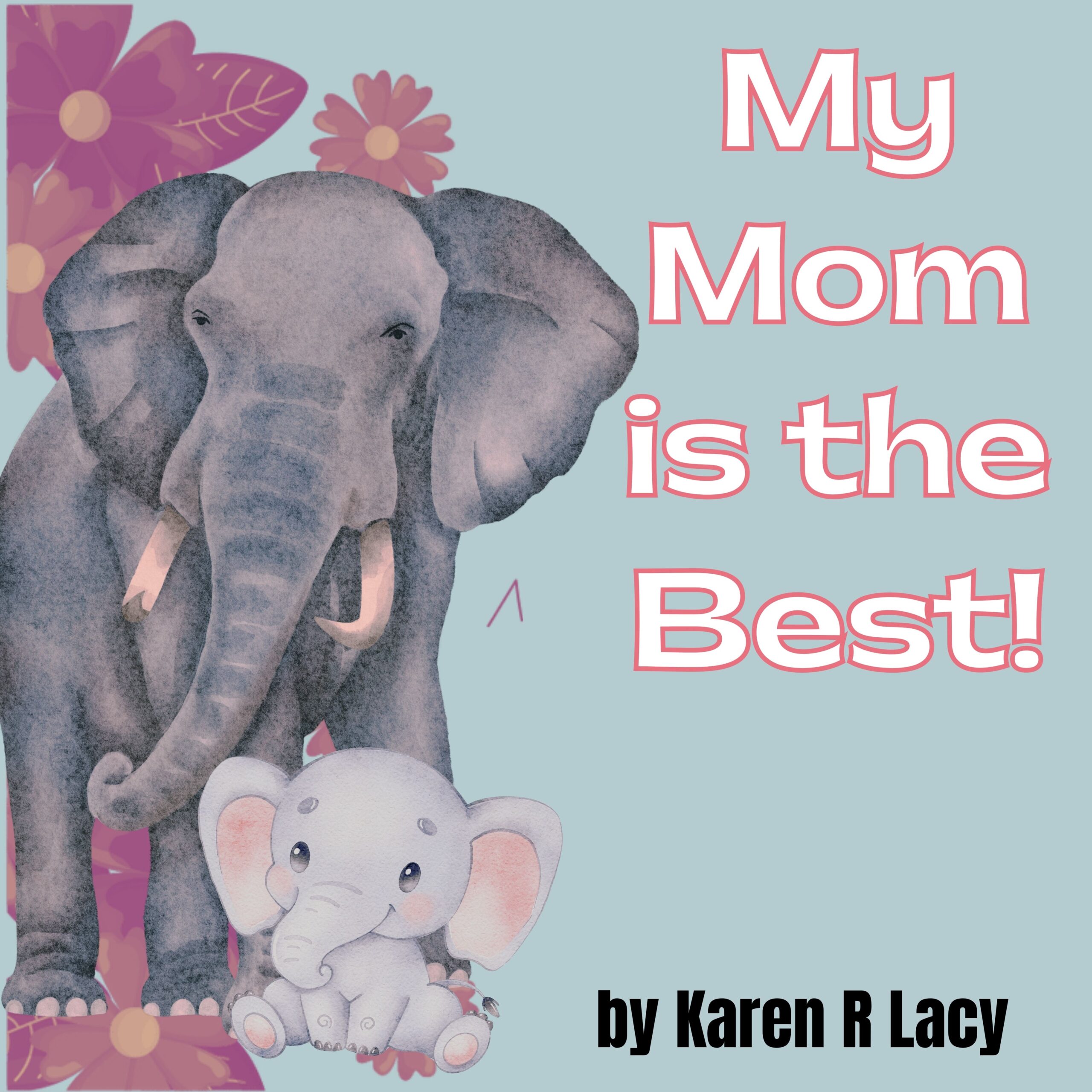 My Mom is the Best! by Karen R Lacy