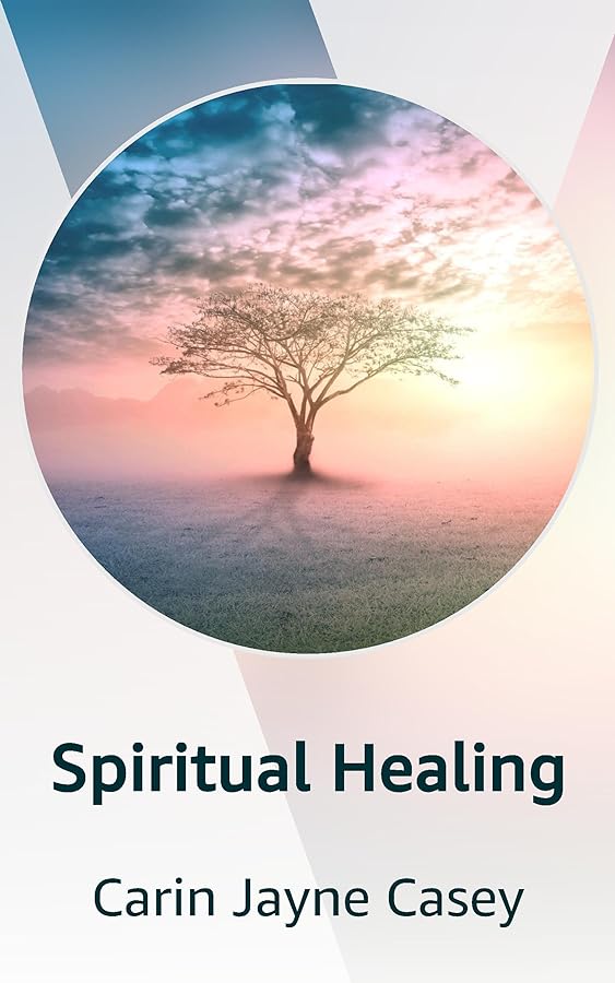 Spiritual Healing by Carin Jayne Casey (Author)